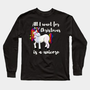 All I want for Christmas is a unicorn Long Sleeve T-Shirt